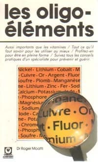 Les oligo-éléments - Dr Roger Moatti