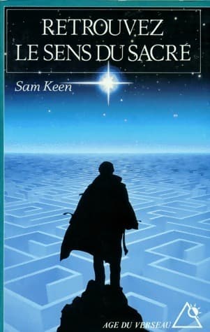 Retrouvez le sens du sacré. Eveil de la spiritualité dans la vie de tous les jours - Sam Keen